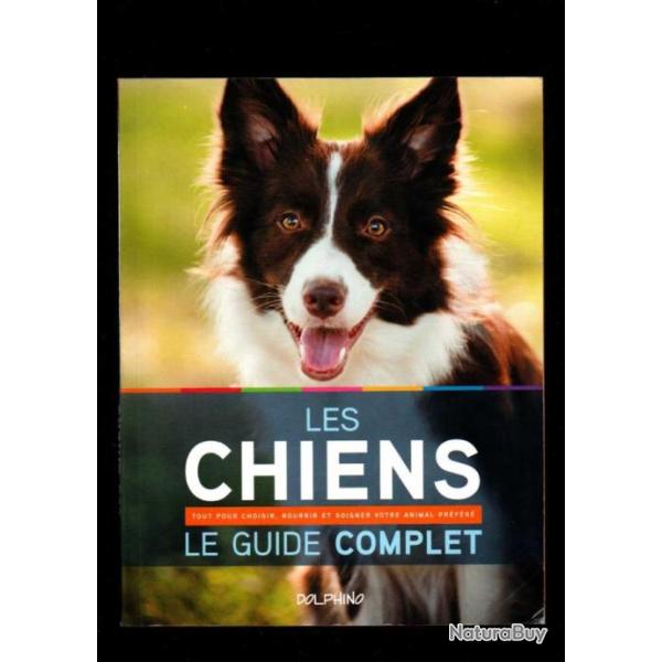 les chiens le guide complet tout pour choisir, nourrier et soigner votre animal pr�f�r�