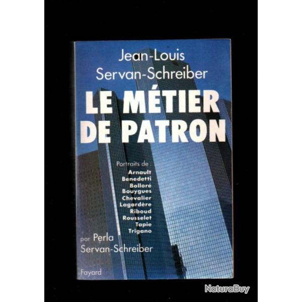 le m�tier de patron de jean-louis servan-schreiber, arnault, bollor�, lagard�re , tapie, trigano