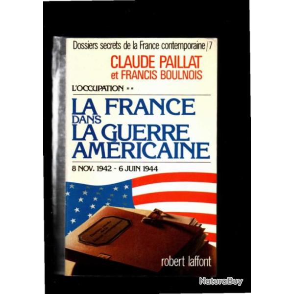 la france dans la guerre am�ricaine l'occupation **, 8 nov 42-6 juin 44 , tome 7 de claude paillat