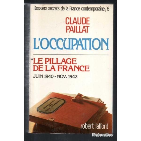 le pillage de la france * l'occupation 1, juin 1940-nov.42  , tome 6 par claude paillat