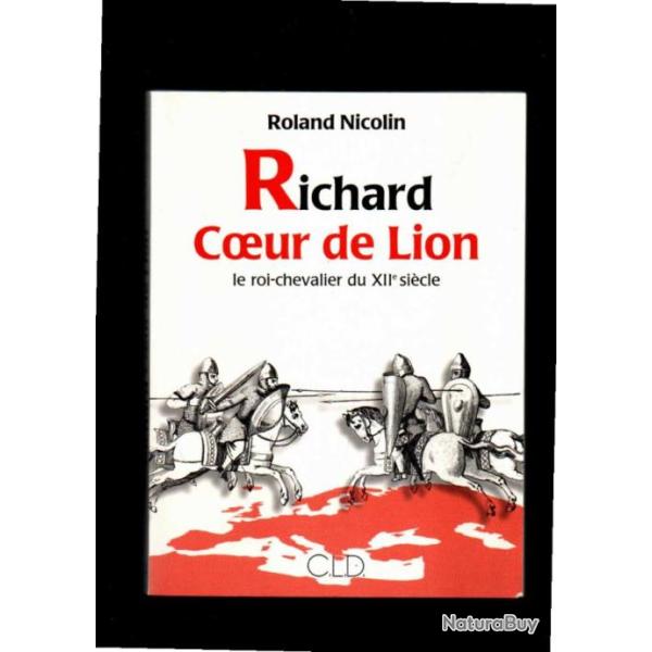 richard coeur de lion le roi chevalier du XIIe si�cle de roland nicolin d�dicac�