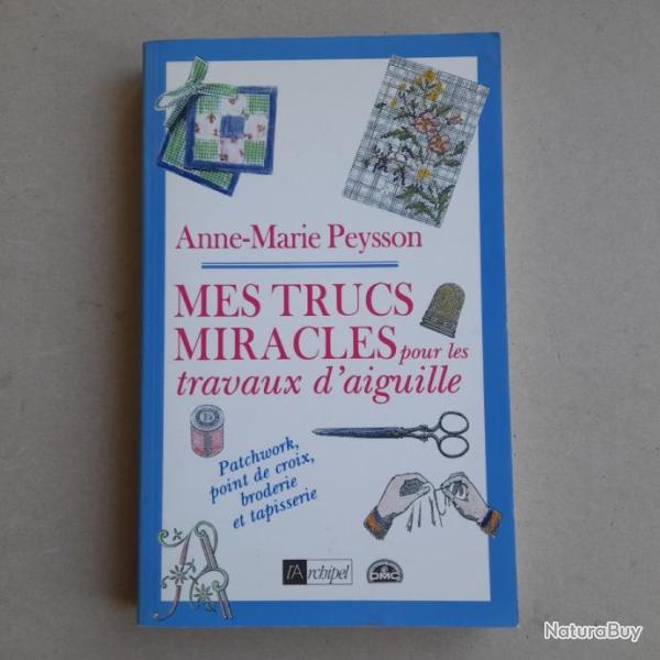 Mes trucs miracles pour les travaux d'aiguille. Patchwork, point de croix, broderie et tapisserie