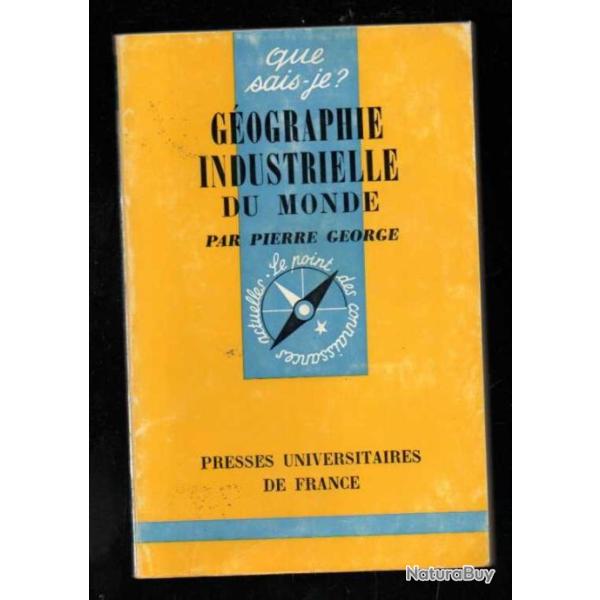 Que sais-je , gographie industrielle du monde par pierre george
