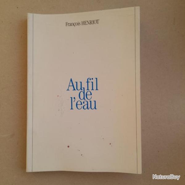 Au fil de l'eau - Francois Henriot. Une carri�re � la Lyonnaise des Eaux