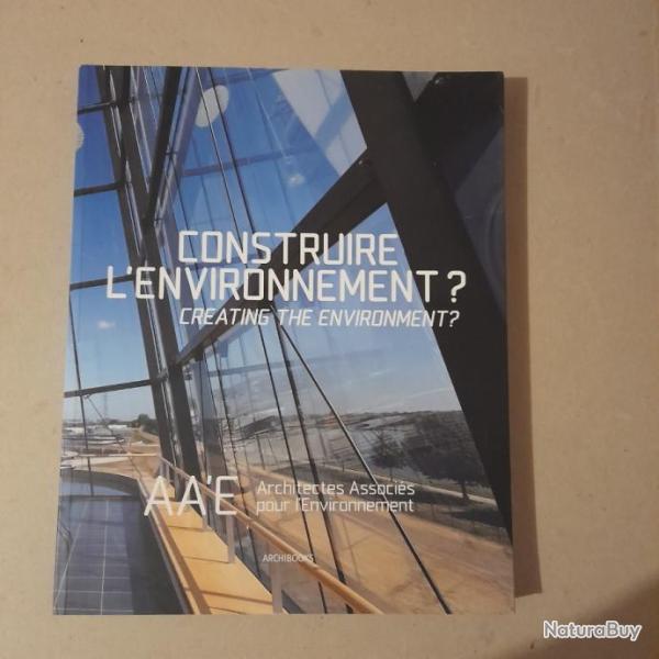 Construire l'environnement ? Creating the environment ? Architectes associ�s pour l'environnement