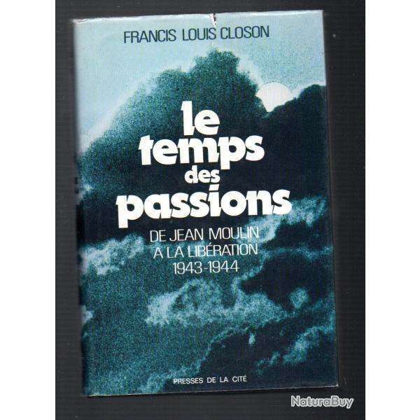 le temps des passions de jean moulin � la lib�ration 1943-1944 de francis louis closon (compagnon de
