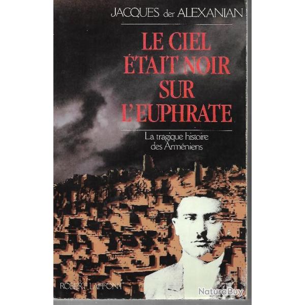 le ciel �tait noir sur l'euphrate la tragique histoire des arm�niens jacques der alexanian