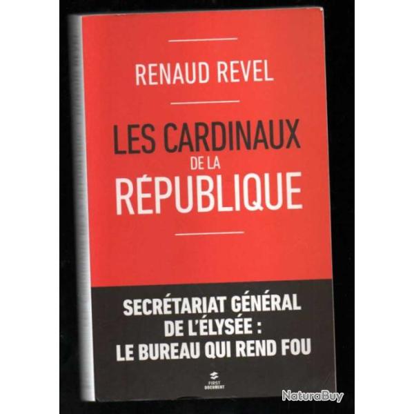 les cardinaux de la r�publique de renaud revel secr�tariat g�n�ral de l'�lys�e : le bureau qui rend