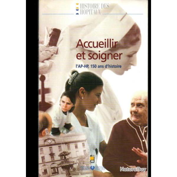 Accueillir et soigner: L'AP-HP, 150 ans d'histoire de Fran�oise Sala�n , assistance publique hopitau
