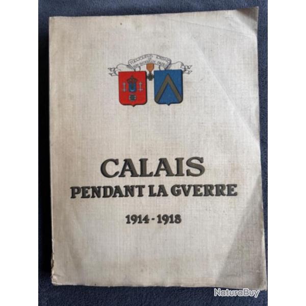 CALAIS PENDANT LA GUERRE 1914-1918 - ALBERT CHATELLE & G. TISON - 1927 - WW1