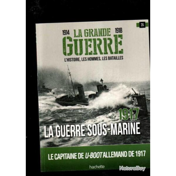 collection 1914-1918 la grande guerre , l'histoire , les hommes , les batailles 35-40 1917 u-boot