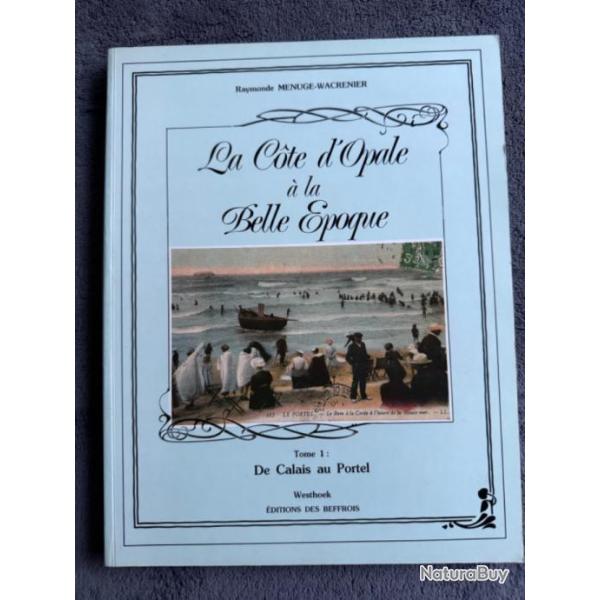 LA COTE D'OPALE A LA BELLE �POQUE - TOME 1 (1) -  RAYMONDE MENUGE-WACRENIER -  1986 - REGIONALISME
