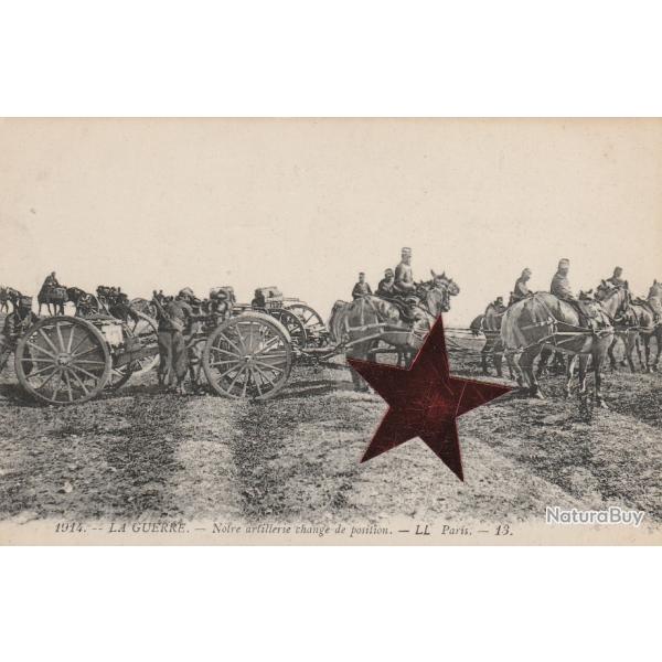 CPA - Militaires -La Guerre - Notre Artillerie change de position N�846