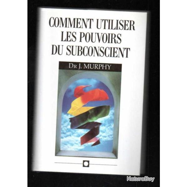 comment utiliser les pouvoirs du subconscient par le dr joseph murphy