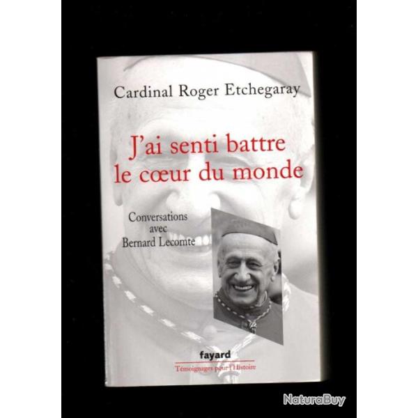 cardinal roger etchegaray j'ai senti battre le coeur du monde conversations avec bernard leconte