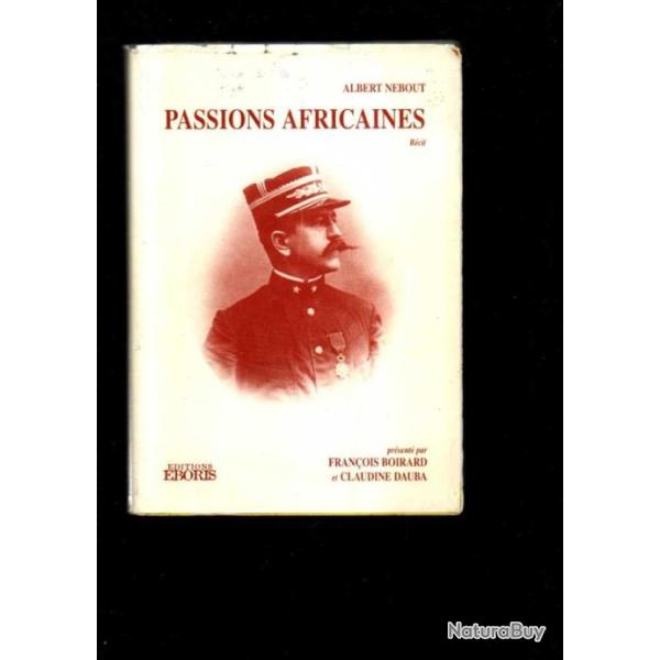 passions africaines d'albert nebout s�n�gal, mission crampel, dybowski, cote d'ivoire a.o.f. fin XIX