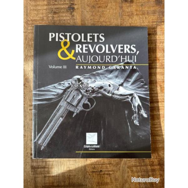 Livre "Pistolets et revolvers, aujourd'hui" tome 3 de Raymond Caranta