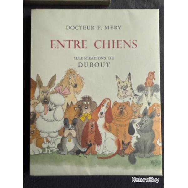 ENTRE CHIENS - DOCTEUR F. MERY - ILLUSTRATIONS DE DUBOUT - 1964 - HUMOUR