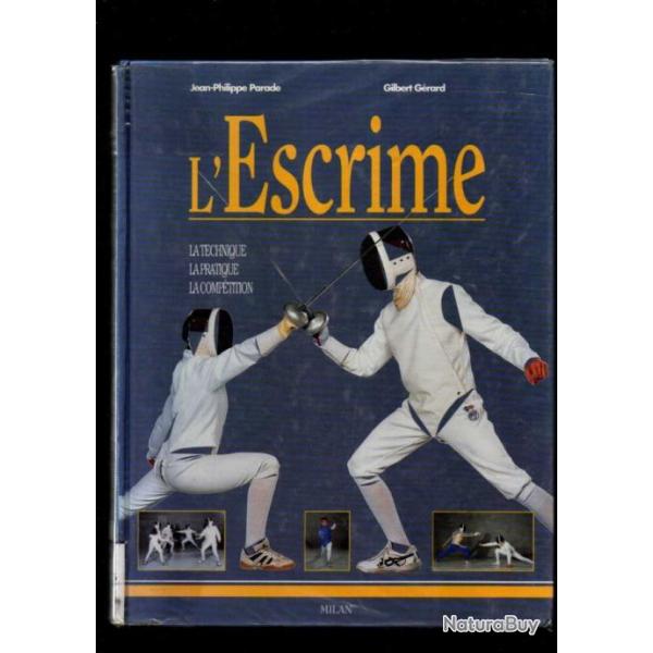 l'escrime  La Technique - La Pratique - La Comp�tition Jean-Philippe Parade et Gilbert G�rard
