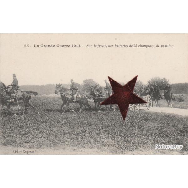 CPA - Militaire- La Grande Guerre 1914 sur le Front nos Batteries de 75 changement de Position N�891
