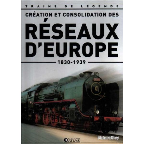 trains de l�gende cr�ation et consolidation des r�seaux d'europe 1830-1939 �ditions atlas