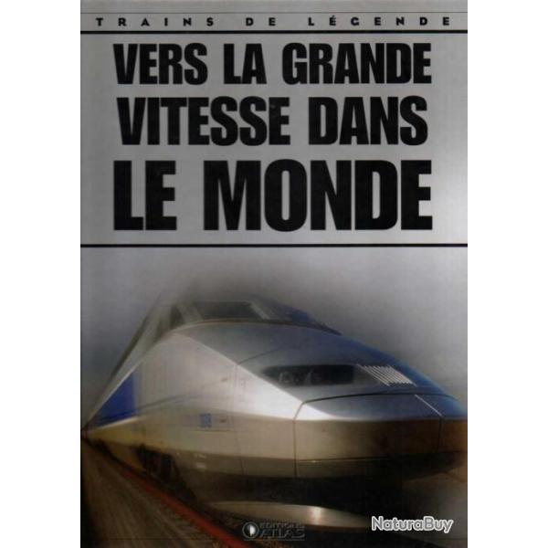 trains de l�gende vers la grande vitesse dans le monde �ditions atlas
