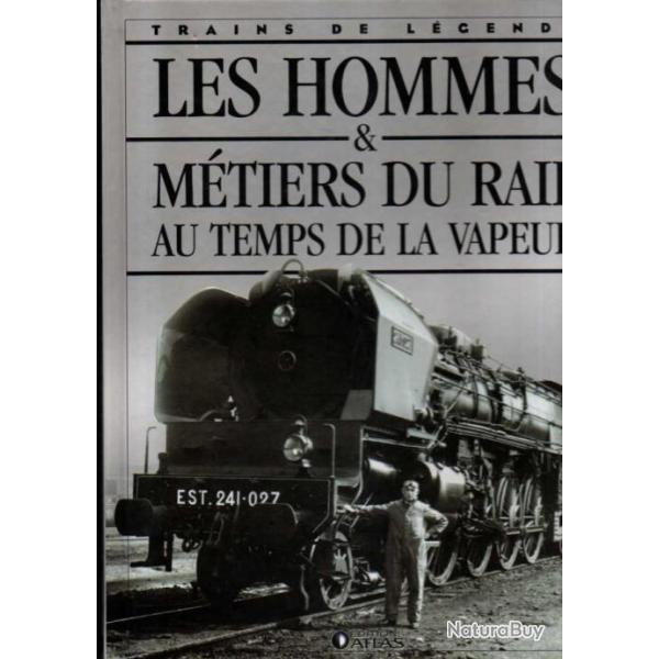 trains de l�gende les hommes et m�tiers du rail au temps de la vapeur  �ditions atlas