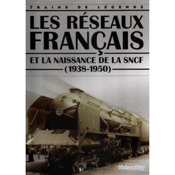 trains de l�gende les r�seaux fran�ais et la naissance de la sncf 1938-1950 �ditions atlas