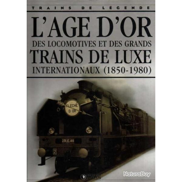 trains de l�gende l'age d'or des locomotives et des grands trains de luxe internation �ditions atlas
