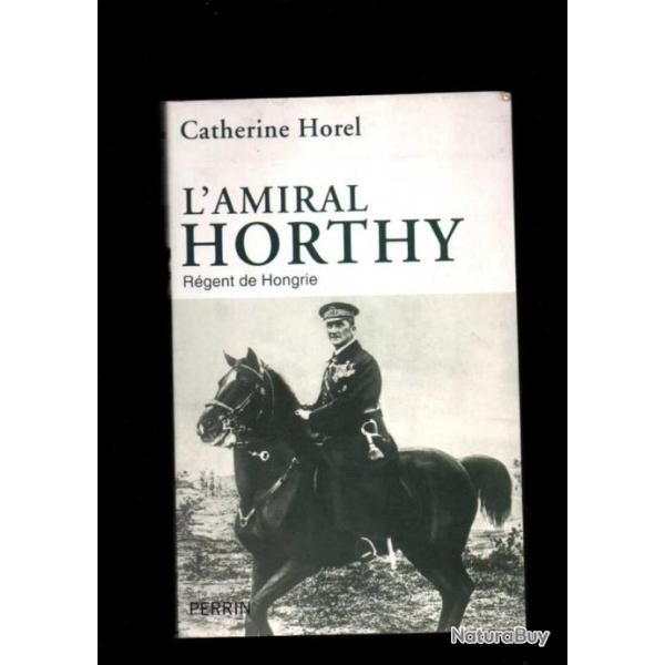 l'amiral horty r�gent de hongrie de catherine horel
