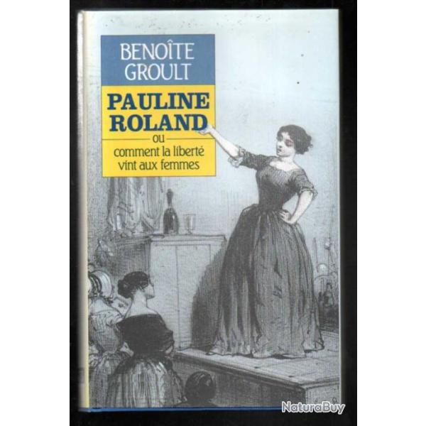 pauline roland ou comment la libert vint aux femmes de benoite groult