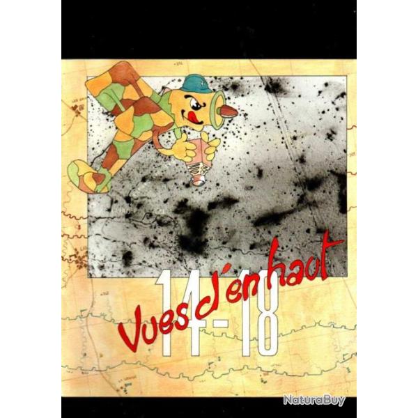 Vues d'en haut 14 - 18 , La Photographie a�rienne pendant la guerre de 1914 - 1918 / Exposition du 2