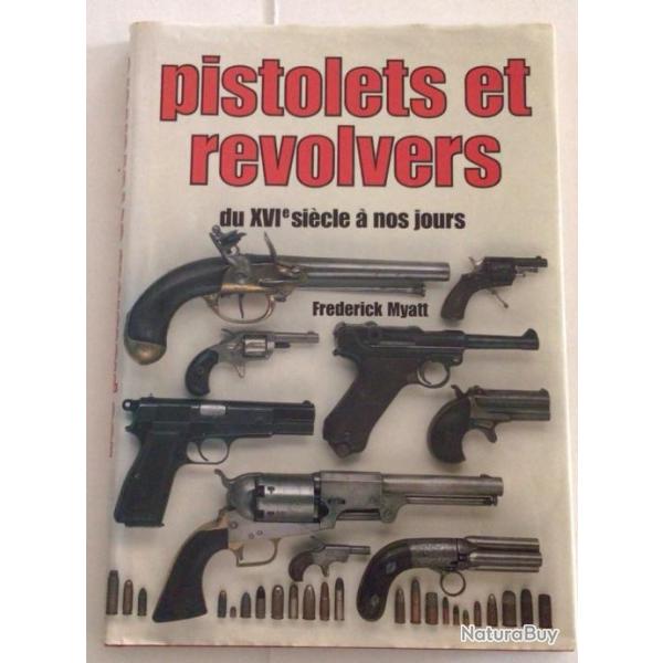 LIVRE PISTOLETS et REVOLVERS DU XVI�me SI�CLE A NOS JOURS de Frederick Myatt