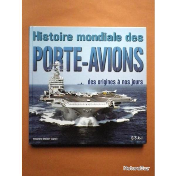 (2006) Histoire mondiale des porte-avions : A. Sheldon - Duplaix.