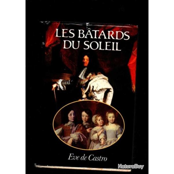 les batards du soleil eve de castro , louis XIV , ancien r�gime