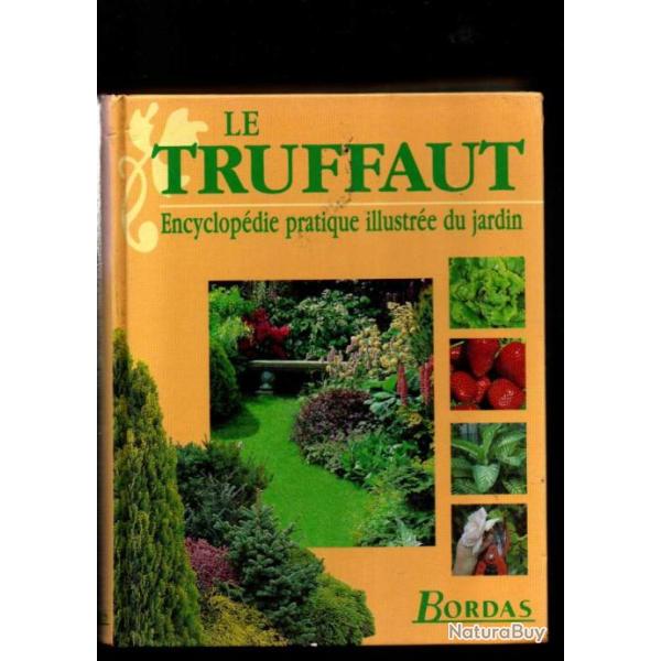 le truffaut encyclop�die pratique illustr�e du jardin