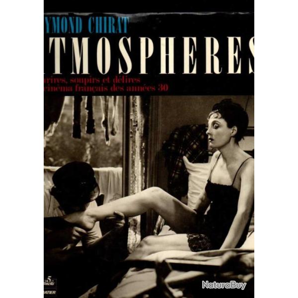 atmosph�res , sourires ,soupires et d�lires du cin�ma fran�ais des ann�es 30 raymond chirat