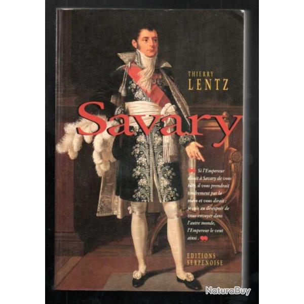 SAVARY. Le s�ide de Napol�on, 1774-1833. de thierry lenz police imp�riale