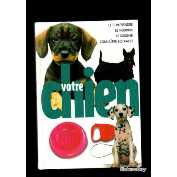 votre chien le comprendre , le nourrir, le soigner,connaitre les races , john et caroline bower
