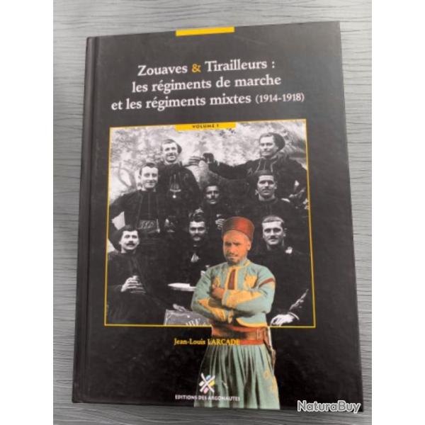 Zouaves et tirailleurs : Les r�giments de marche et les r�giments mixtes, 1914-1918, tome 1