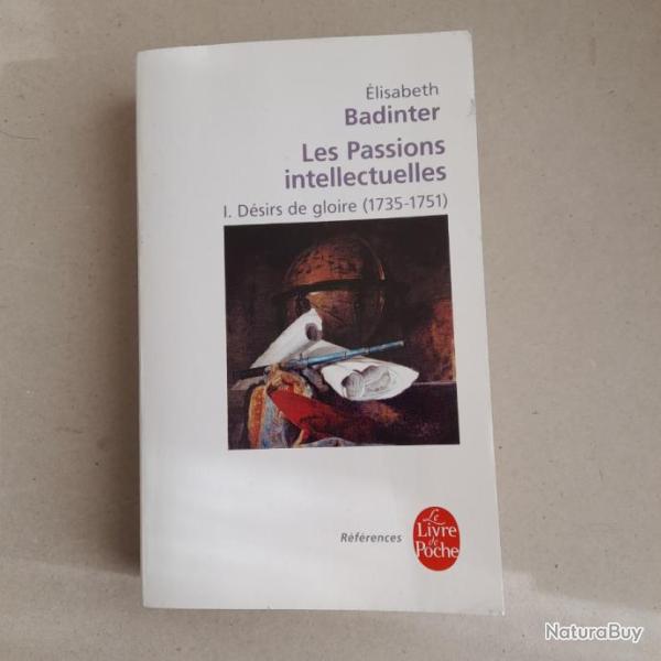 Les passions intellectuelles TI: D�sirs de gloire (1735-1751). Babette Badinter