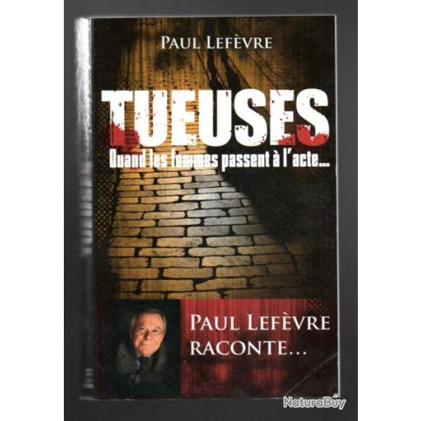 tueuses quand les femmes passent � l'acte ...de paul lef�vre