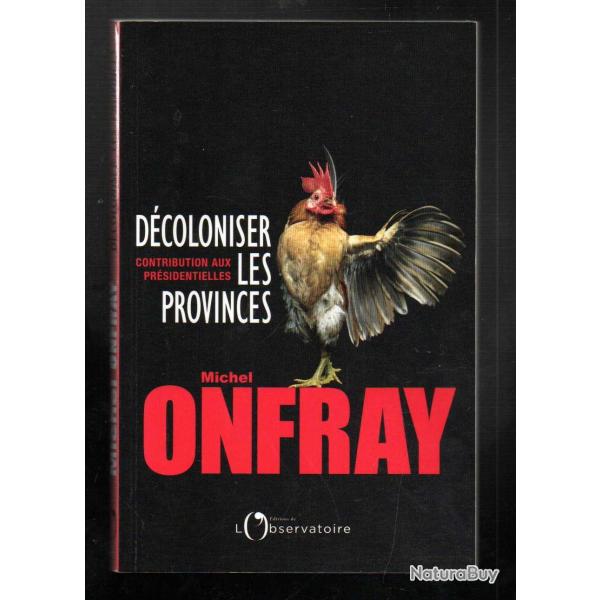 d�coloniser les provinces  contribution aux pr�sidentielles de michel onfray