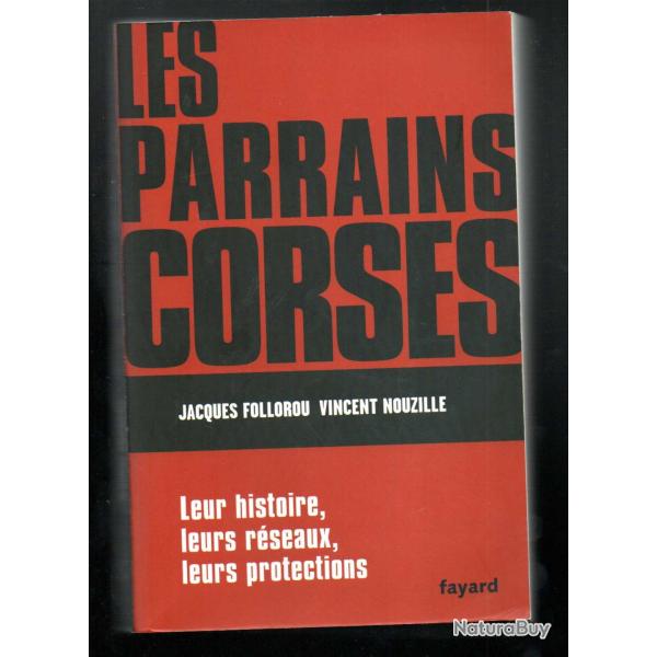 Les Parrains corses: Leur histoire, leurs r�seaux, leurs protections Jacques Follorou , Vincent