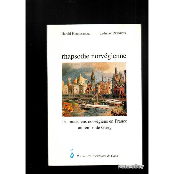 rhapsodie norv�gienne les musiciens norv�giens en France au temps de Grieg Harald Herresthal, Ladisl