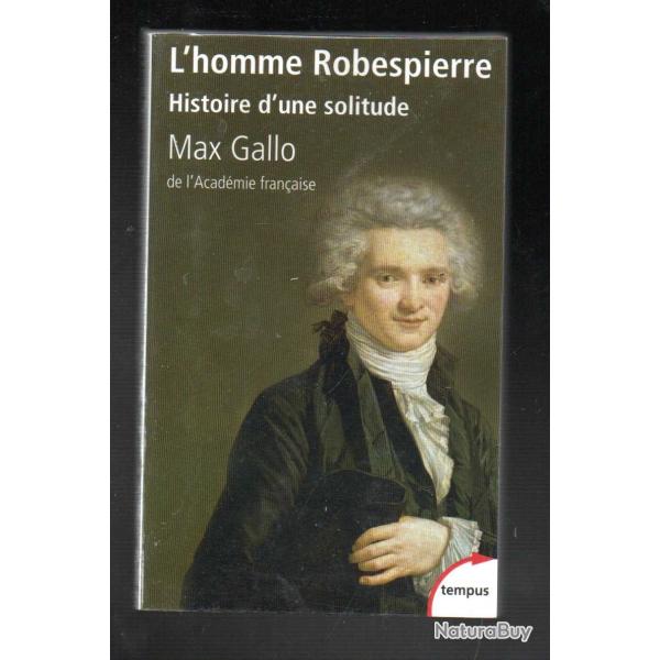 l'homme robespierre histoire d'une solitude de max gallo  collection tempus