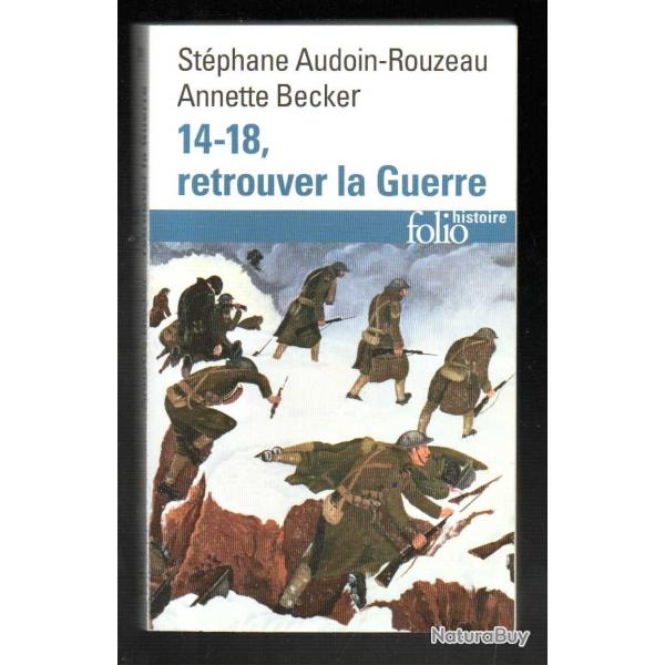 14-18 retrouver la guerre st�phane audoin-rouzeau et annette becker folio histoire