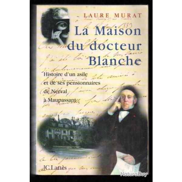la maison du docteur blanche histoire d'un asile et de ses pensionnaires de nerval � maupassant de