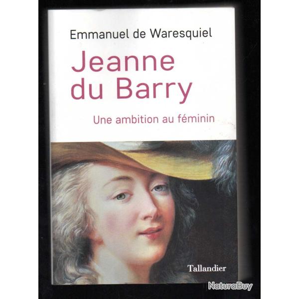jeanne du barry une ambition au f�minin de emmanuel de waresquiel