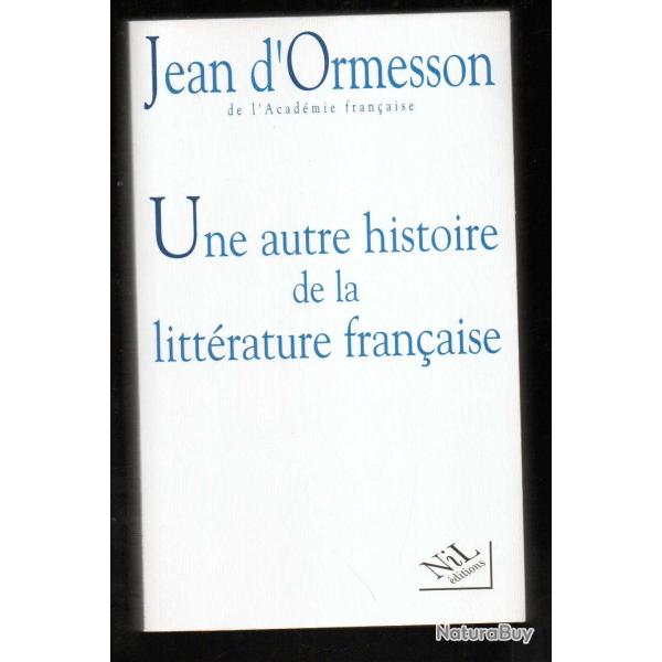 une autre histoire de la littrature franaise de jean d'ormesson
